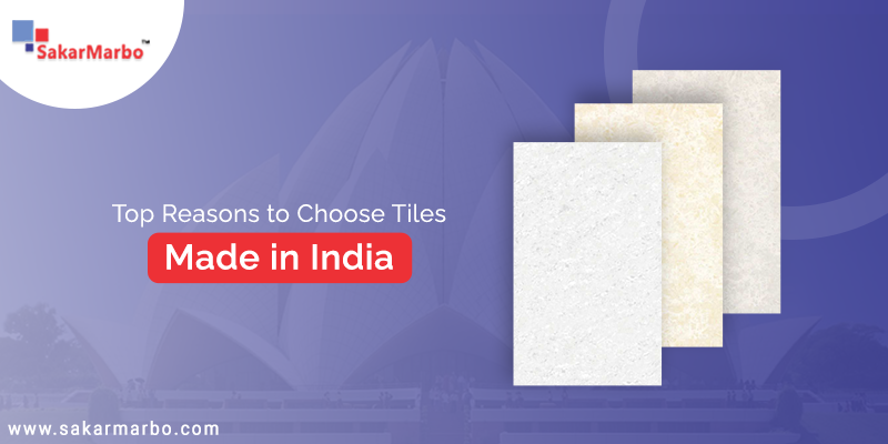 Reasons to Choose Tiles Made in India