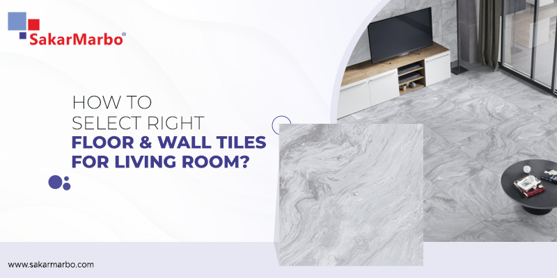 How to Select Tiles for Living Room SakarMarbo