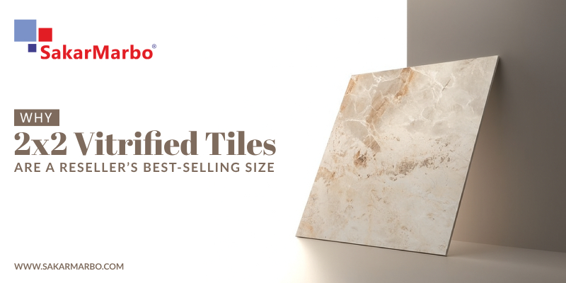 Why 2x2 Vitrified Tiles Are a Reseller’s Best-Selling Size
