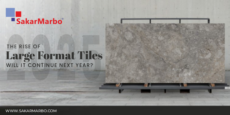 The Rise of Large Format Tiles in 2025_ Will It Continue Next Year