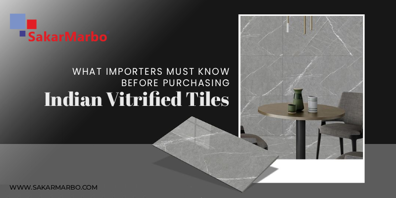 What Importers Must Know Before Purchasing Indian Vitrified Tiles