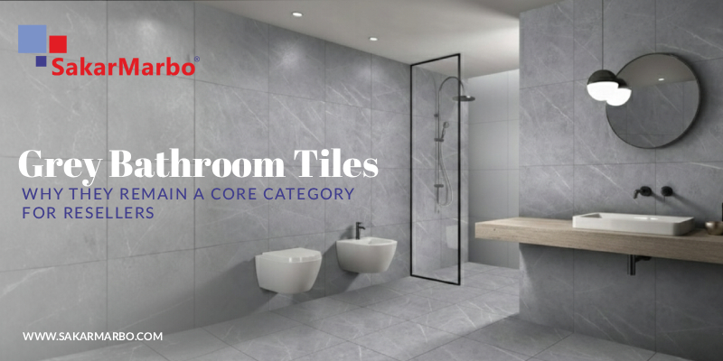 Why Grey Bathroom Tiles Are a Core Category for Tile Resellers